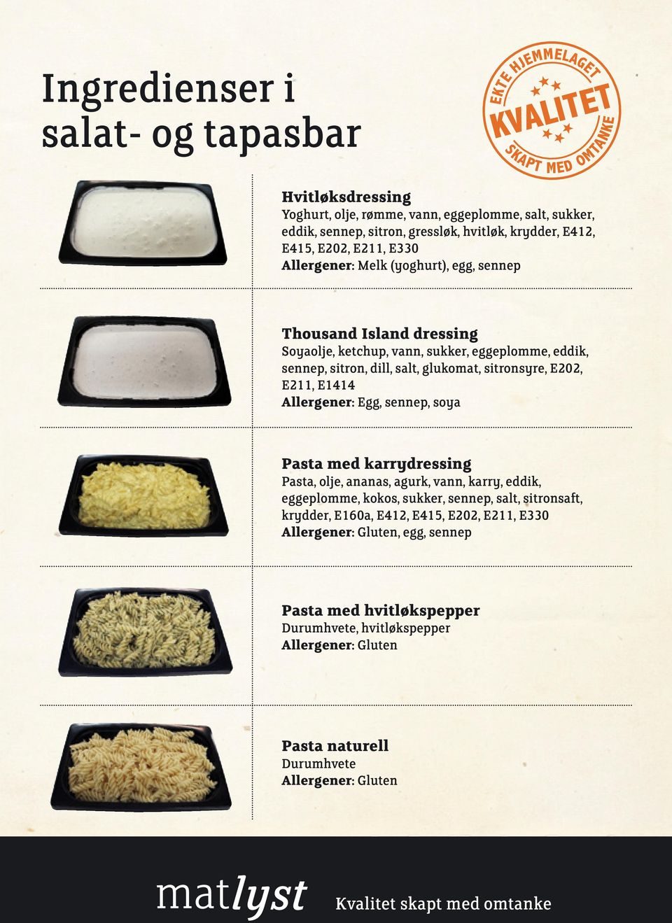 Allergener: Egg, sennep, soya Pasta med karrydressing Pasta, olje, ananas, agurk, vann, karry, eddik, eggeplomme, kokos, sukker, sennep, salt, sitronsaft, krydder, E160a,