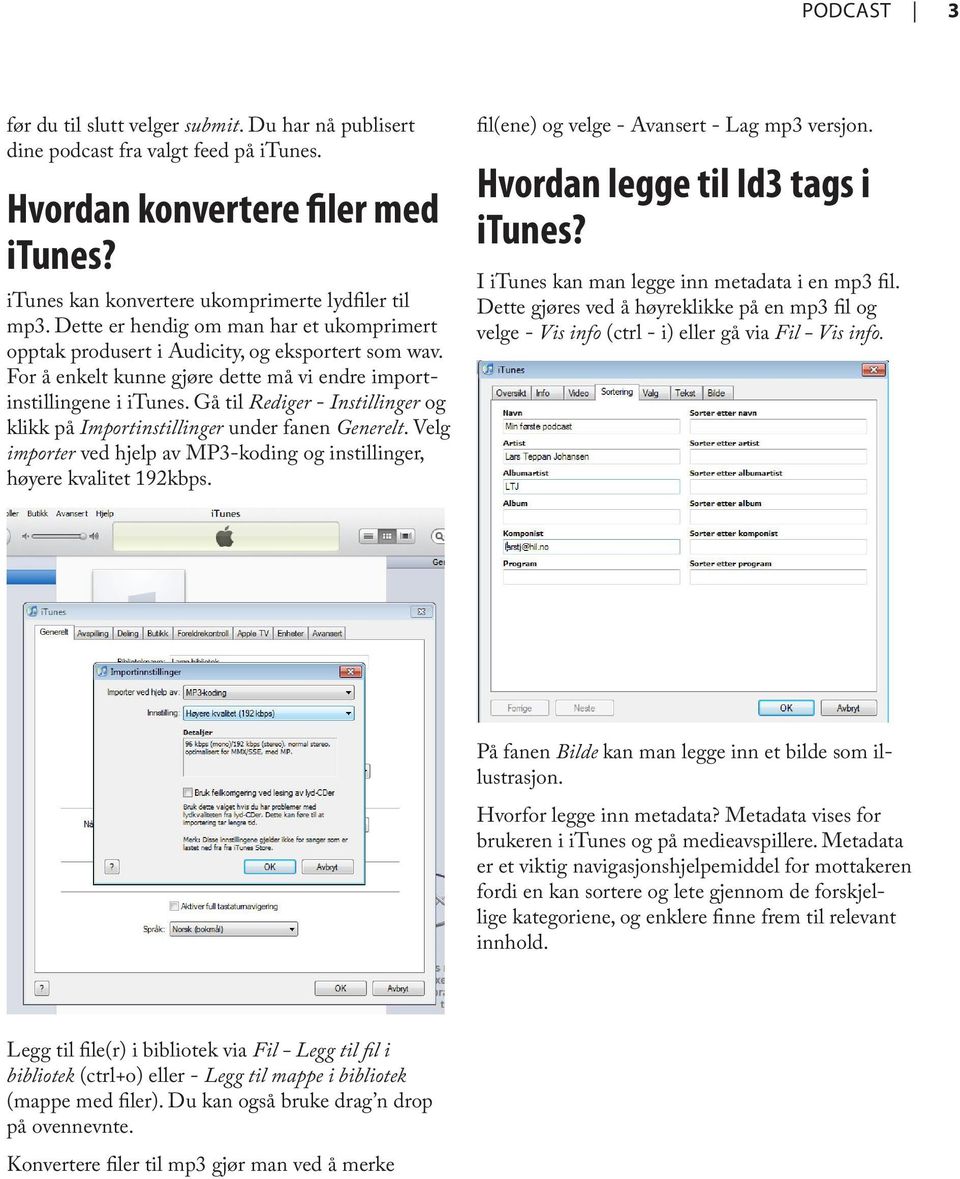 Gå til Rediger - Instillinger og klikk på Importinstillinger under fanen Generelt. Velg importer ved hjelp av MP3-koding og instillinger, høyere kvalitet 192kbps.