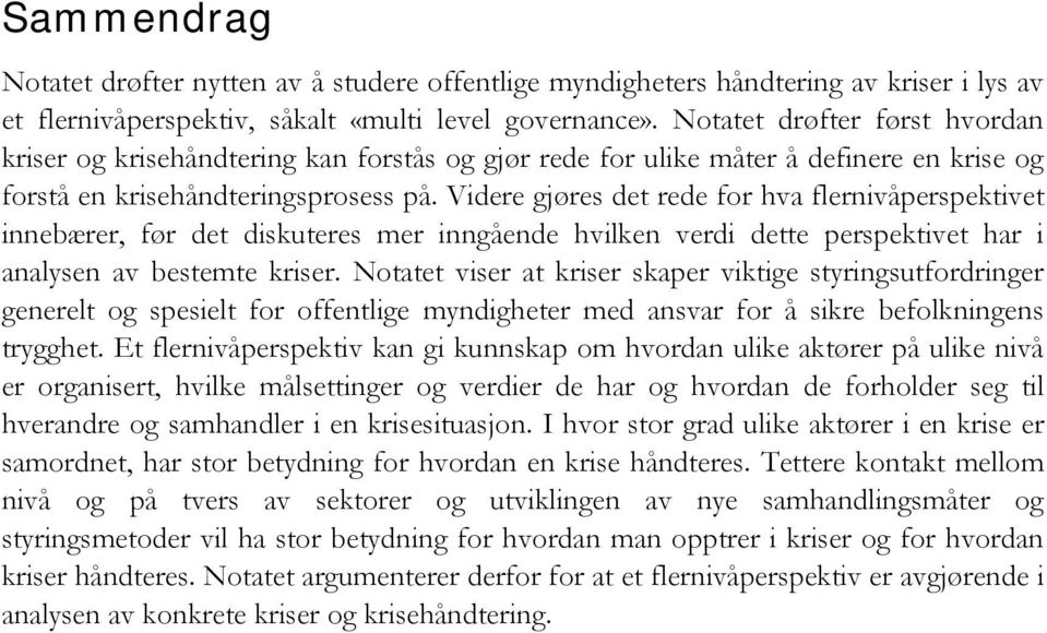 Videre gjøres det rede for hva flernivåperspektivet innebærer, før det diskuteres mer inngående hvilken verdi dette perspektivet har i analysen av bestemte kriser.