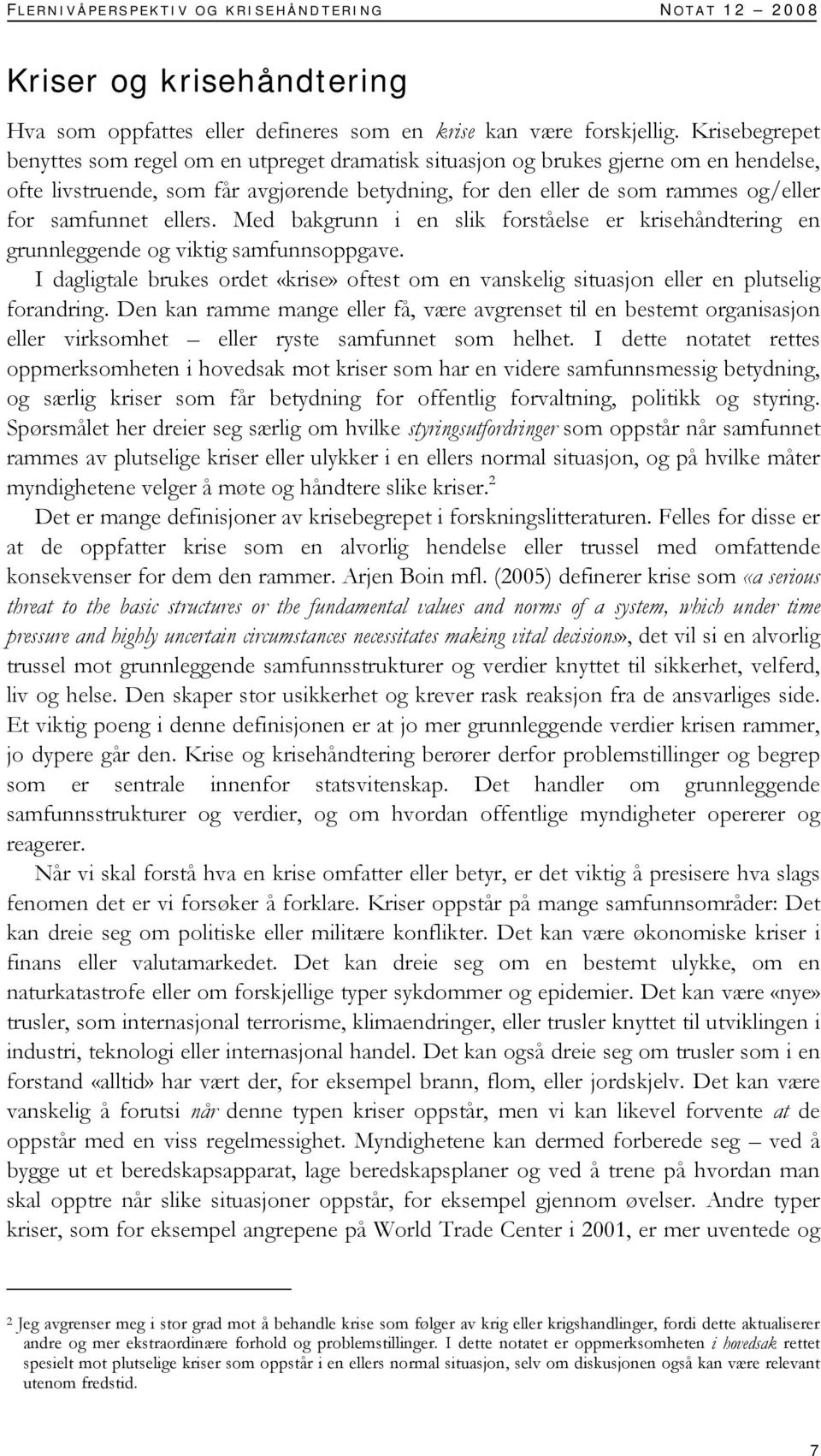 ellers. Med bakgrunn i en slik forståelse er krisehåndtering en grunnleggende og viktig samfunnsoppgave.