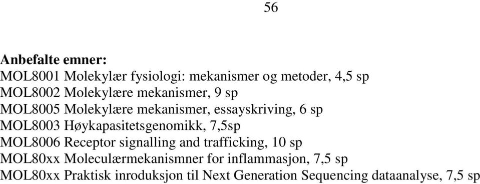 Høykapasitetsgenomikk, 7,5sp MOL8006 Receptor signalling and trafficking, 10 sp MOL80xx