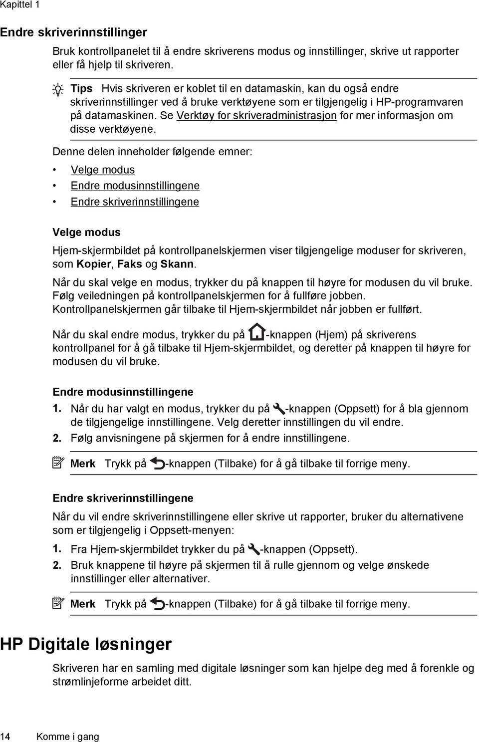 Se Verktøy for skriveradministrasjon for mer informasjon om disse verktøyene.