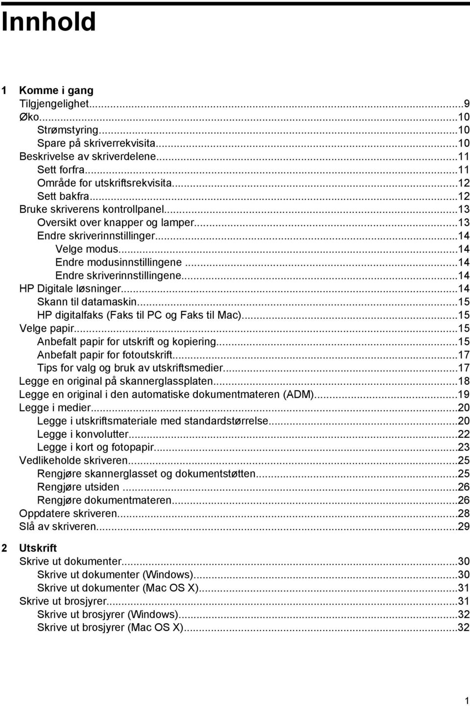 ..14 HP Digitale løsninger...14 Skann til datamaskin...15 HP digitalfaks (Faks til PC og Faks til Mac)...15 Velge papir...15 Anbefalt papir for utskrift og kopiering.