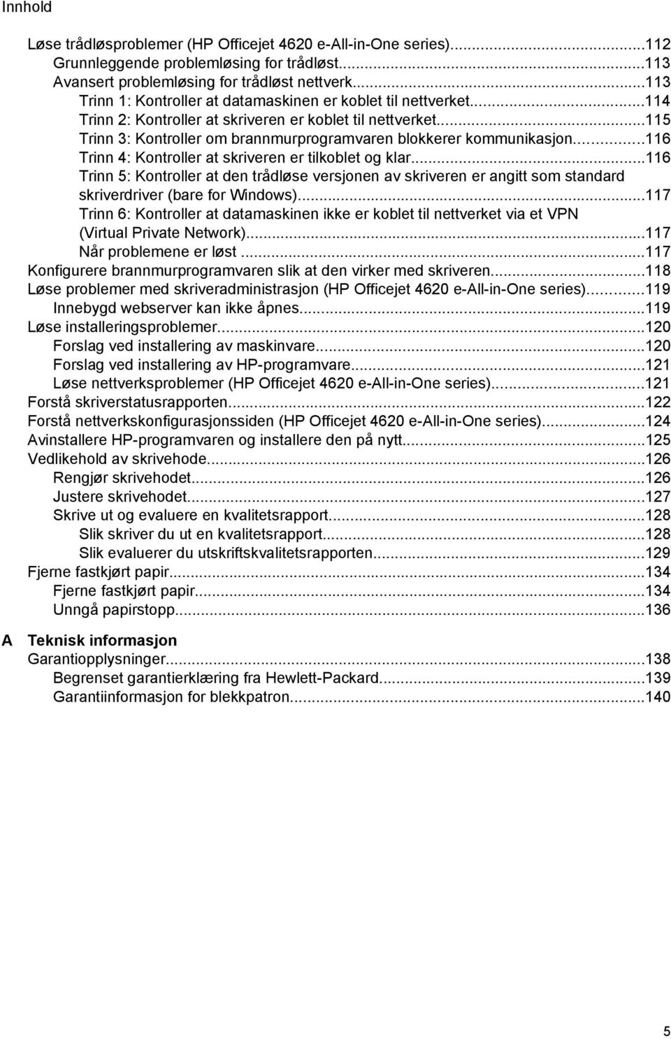 ..115 Trinn 3: Kontroller om brannmurprogramvaren blokkerer kommunikasjon...116 Trinn 4: Kontroller at skriveren er tilkoblet og klar.