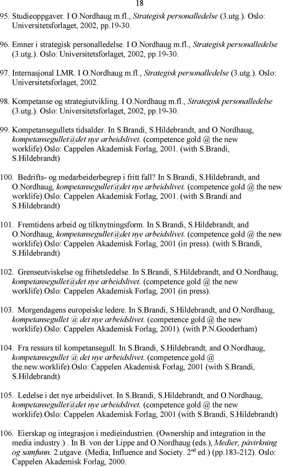 19-30. 99. Kompetansegullets tidsalder. In S.Brandi, S.Hildebrandt, and O.Nordhaug, kompetansegullet@det nye arbeidslivet. (competence gold @ the new worklife).oslo: Cappelen Akademisk Forlag, 2001.