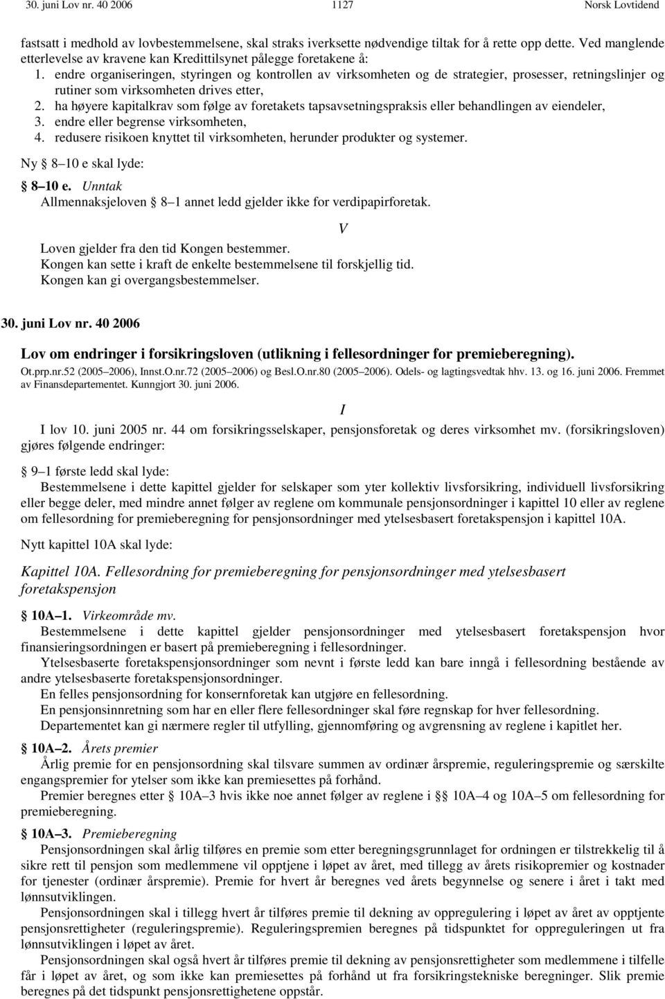 endre organiseringen, styringen og kontrollen av virksomheten og de strategier, prosesser, retningslinjer og rutiner som virksomheten drives etter, 2.