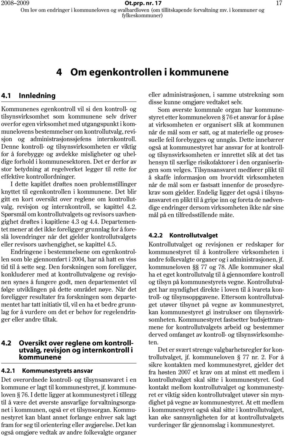 revisjon og administrasjonssjefens internkontroll. Denne kontroll- og tilsynsvirksomheten er viktig for å forebygge og avdekke misligheter og uheldige forhold i kommunesektoren.