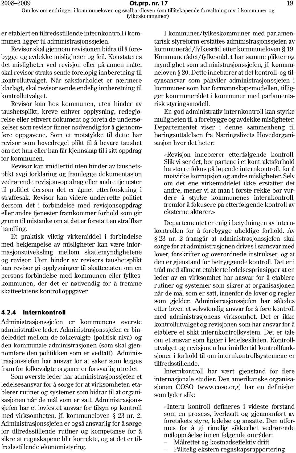 Konstateres det misligheter ved revisjon eller på annen måte, skal revisor straks sende foreløpig innberetning til kontrollutvalget.