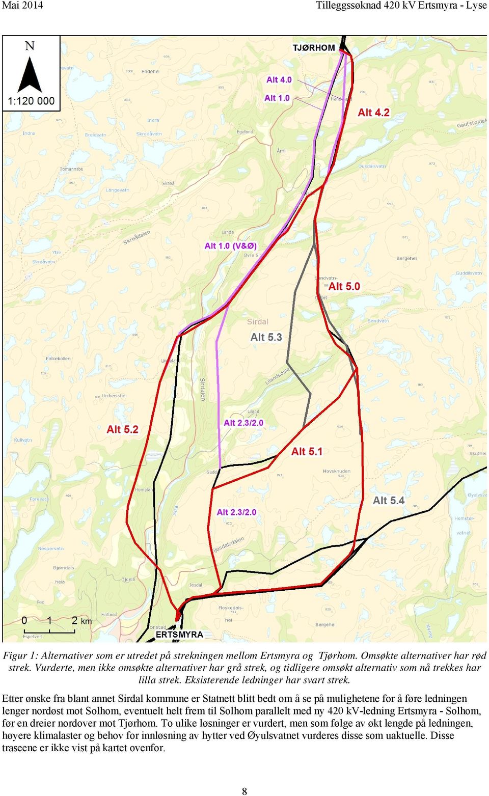 Etter ønske fra blant annet Sirdal kommune er Statnett blitt bedt om å se på mulighetene for å føre ledningen lenger nordøst mot Solhom, eventuelt helt frem til Solhom parallelt med ny 420