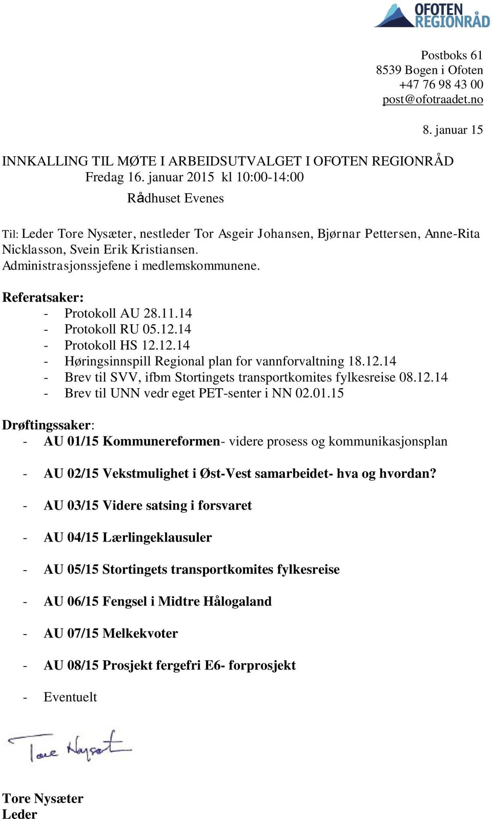 Administrasjonssjefene i medlemskommunene. Referatsaker: - Protokoll AU 28.11.14 - Protokoll RU 05.12.14 - Protokoll HS 12.12.14 - Høringsinnspill Regional plan for vannforvaltning 18.12.14 - Brev til SVV, ifbm Stortingets transportkomites fylkesreise 08.