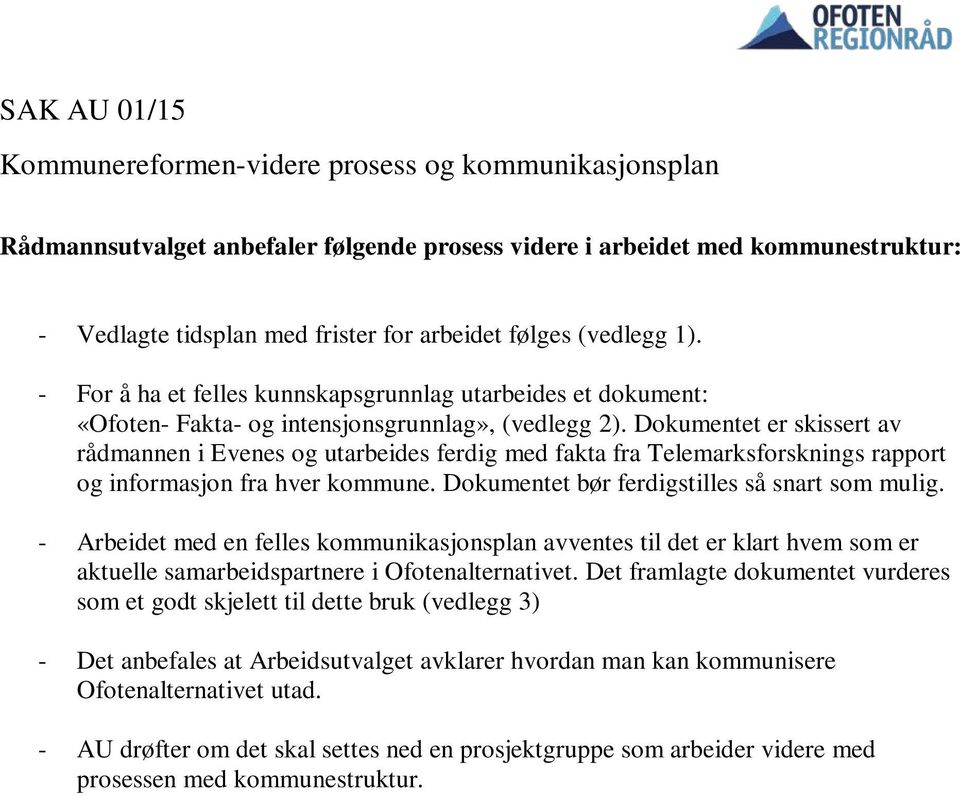 Dokumentet er skissert av rådmannen i Evenes og utarbeides ferdig med fakta fra Telemarksforsknings rapport og informasjon fra hver kommune. Dokumentet bør ferdigstilles så snart som mulig.