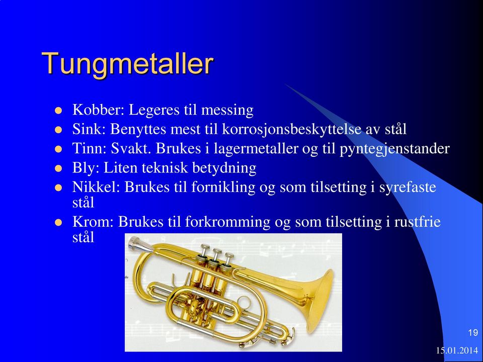 Brukes i lagermetaller og til pyntegjenstander Bly: Liten teknisk betydning