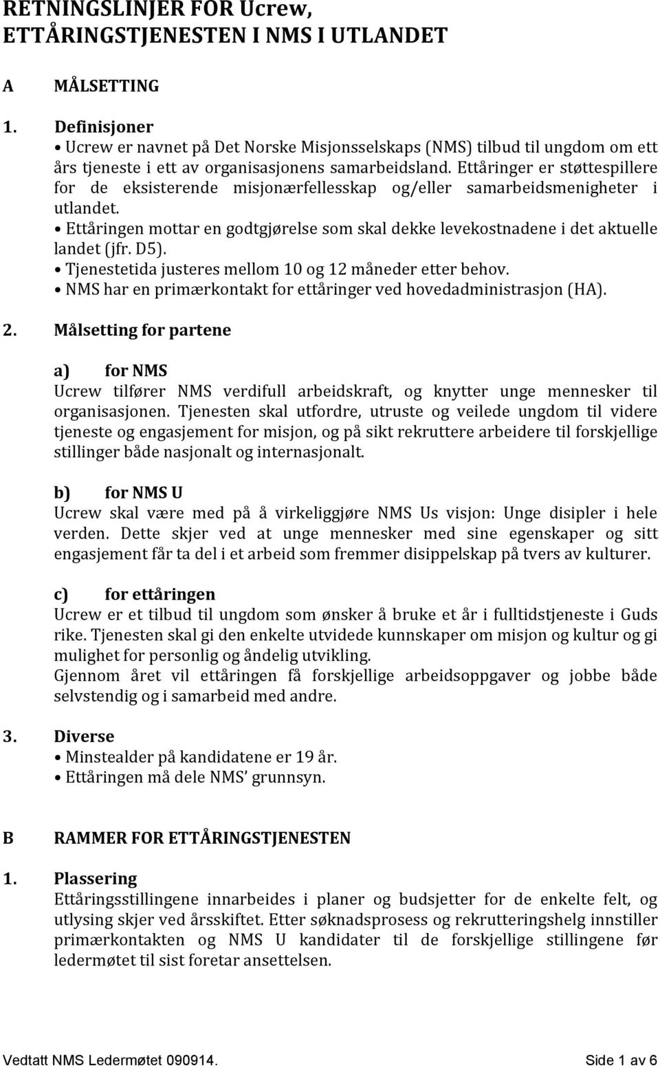 Ettåringer er støttespillere for de eksisterende misjonærfellesskap og/eller samarbeidsmenigheter i utlandet.