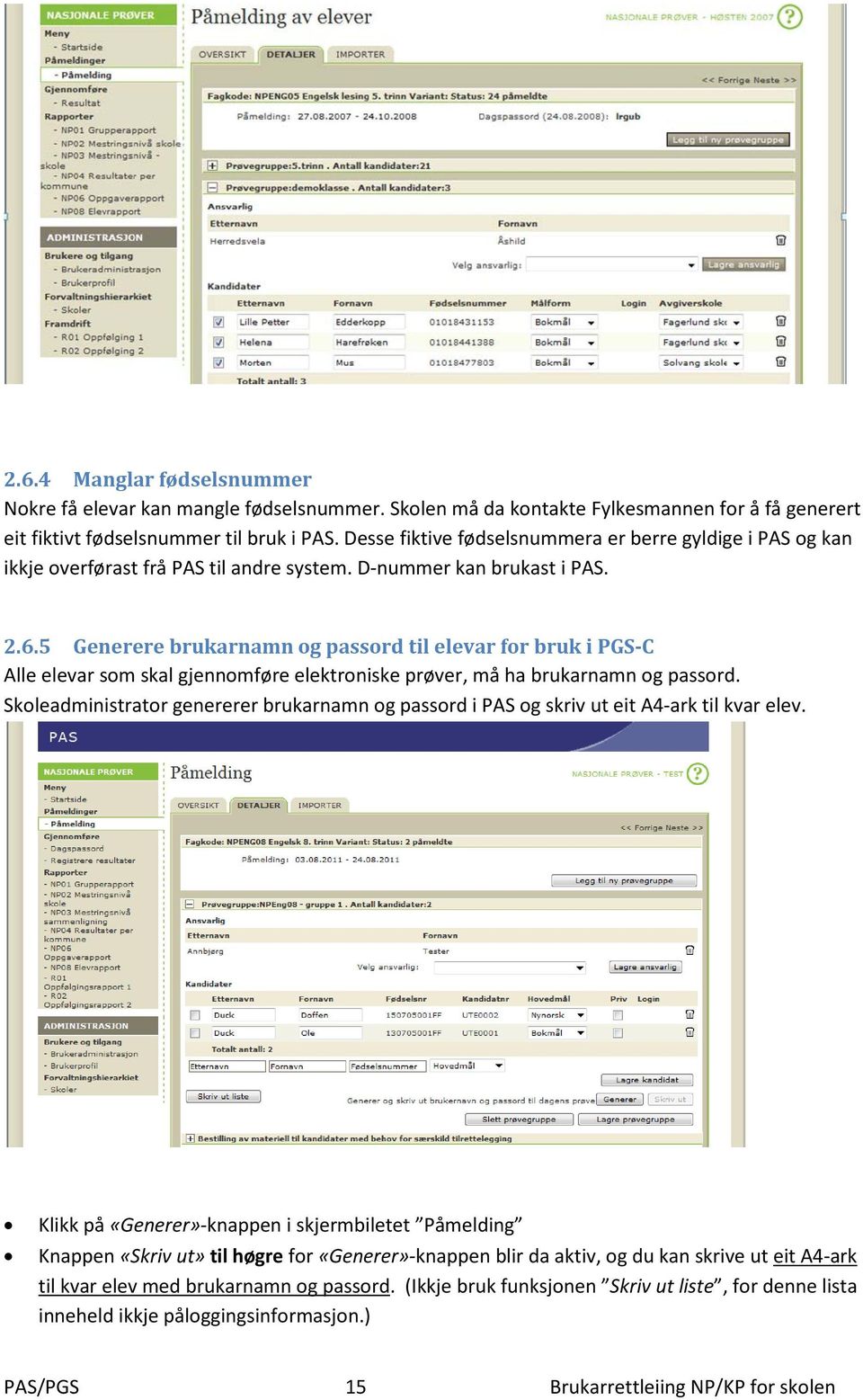 5 Generere brukarnamn og passord til elevar for bruk i PGS-C Alle elevar som skal gjennomføre elektroniske prøver, må ha brukarnamn og passord.