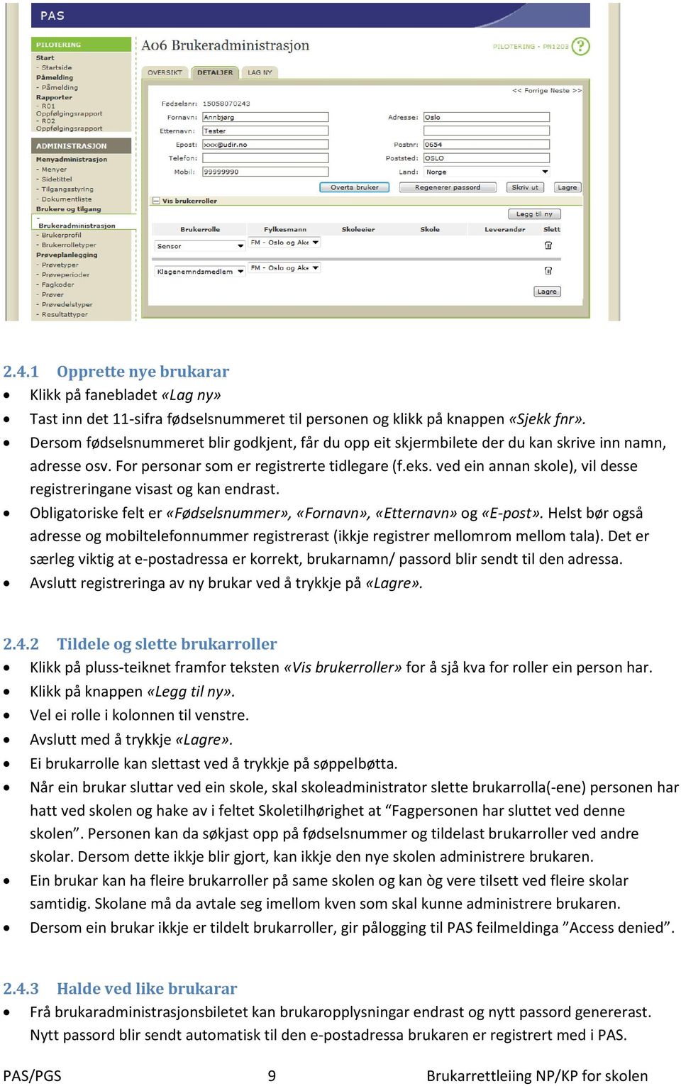 ved ein annan skole), vil desse registreringane visast og kan endrast. Obligatoriske felt er «Fødselsnummer», «Fornavn», «Etternavn» og «E-post».