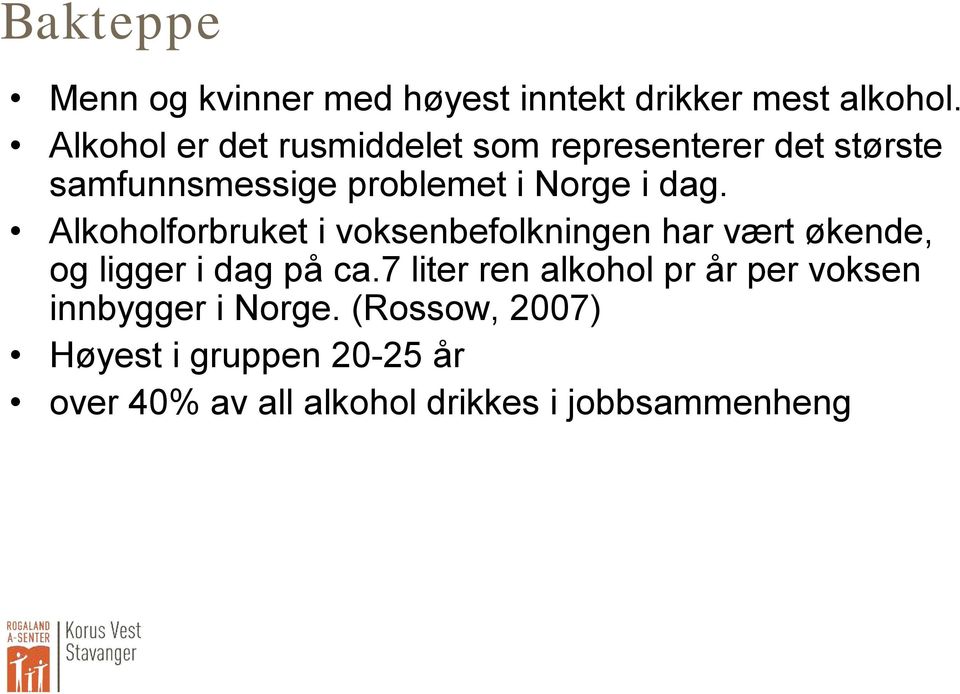 Alkoholforbruket i voksenbefolkningen har vært økende, og ligger i dag på ca.