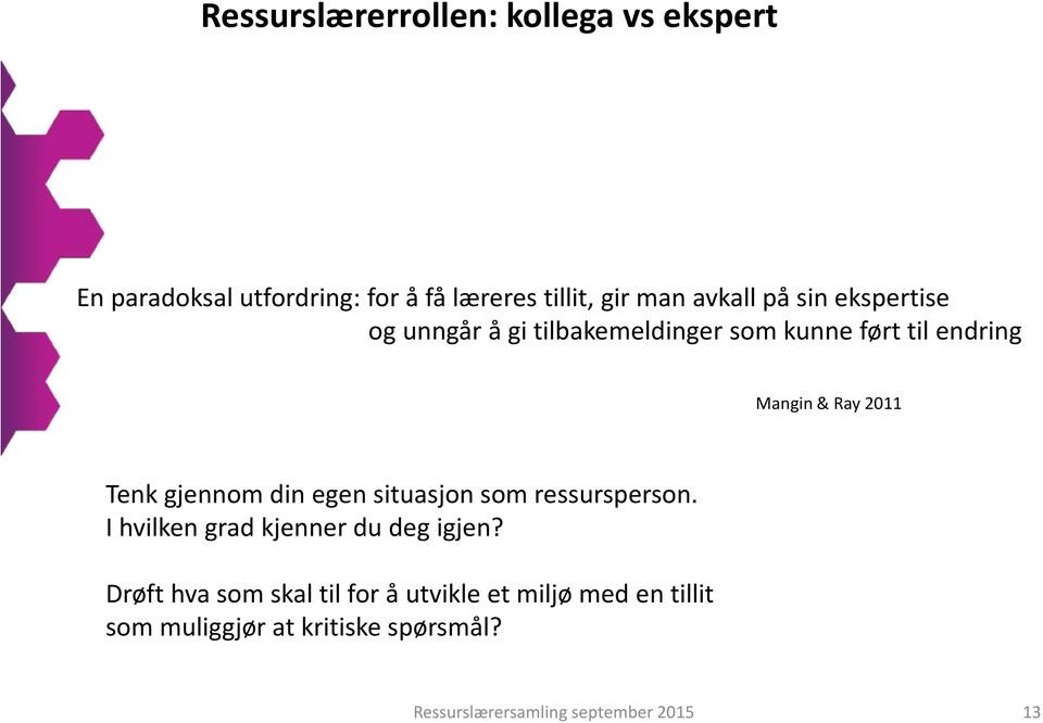 gjennom din egen situasjon som ressursperson. I hvilken grad kjenner du deg igjen?