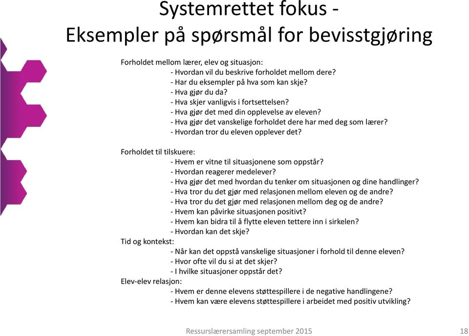 - Hvordan tror du eleven opplever det? Forholdet til tilskuere: - Hvem er vitne til situasjonene som oppstår? - Hvordan reagerer medelever?