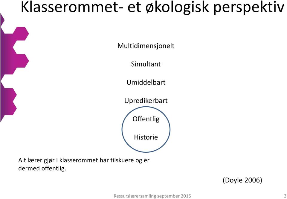 Alt lærer gjør i klasserommet har tilskuere og er dermed