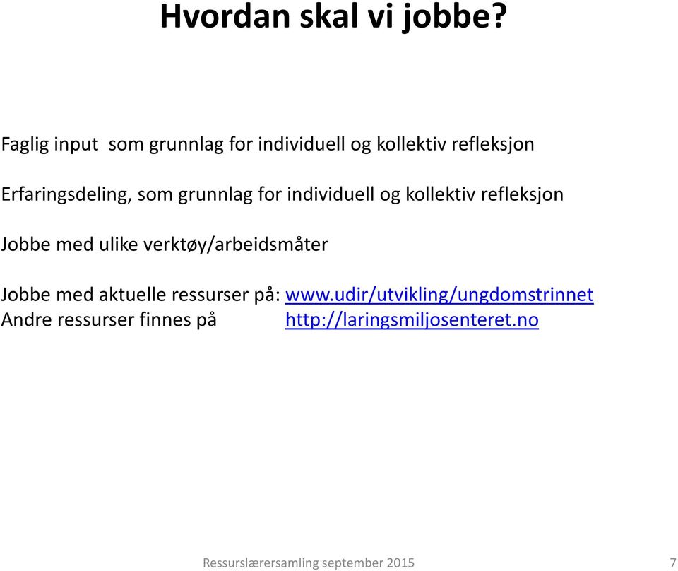 grunnlag for individuell og kollektiv refleksjon Jobbe med ulike verktøy/arbeidsmåter