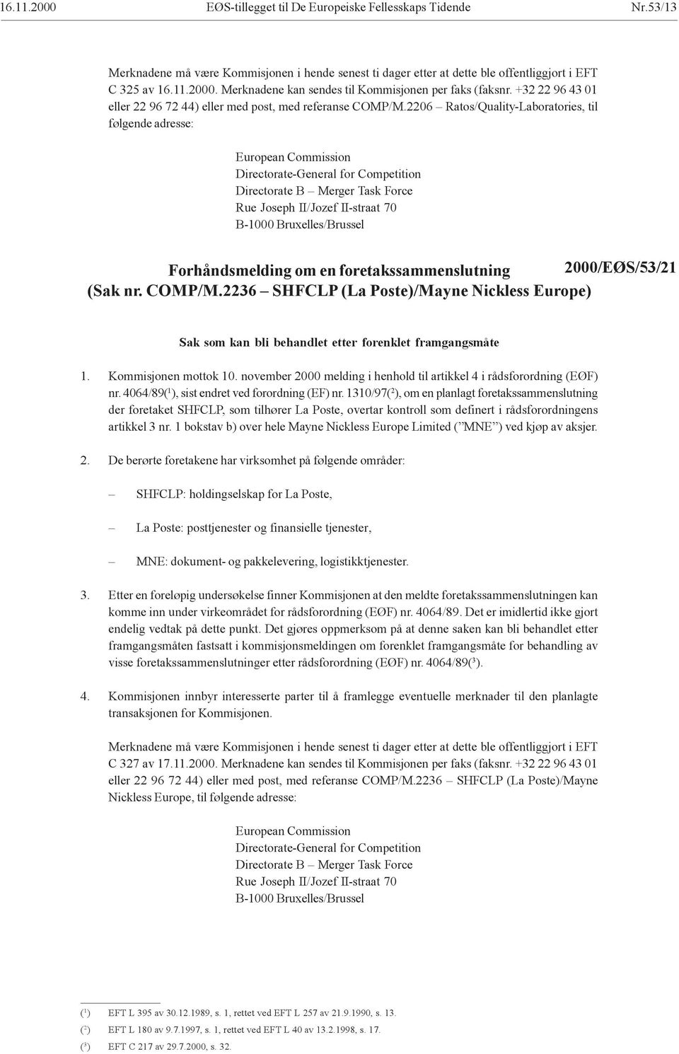 2206 Ratos/Quality-Laboratories, til følgende adresse: Directorate B Merger Task Force Rue Joseph II/Jozef II-straat 70 B-1000 Bruxelles/Brussel 2000/EØS/53/21 (Sak nr. COMP/M.