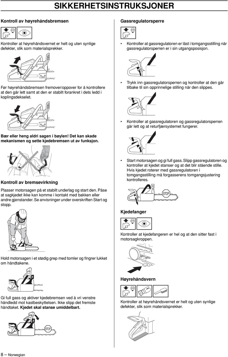 Før høyrehåndsbremsen fremover/oppover for å kontrollere at den går lett samt at den er stabilt forankret i dets ledd i koplingsdekselet.