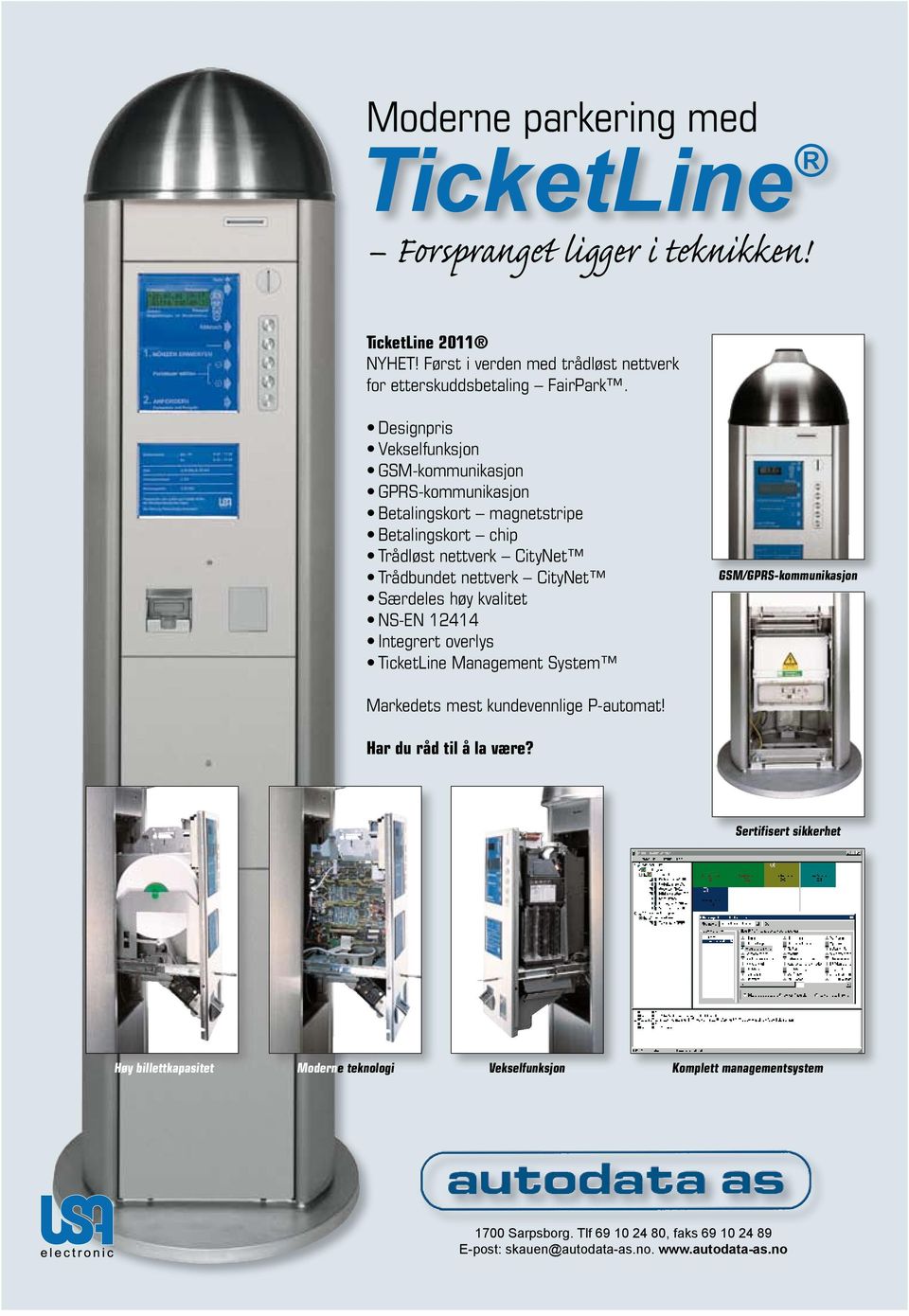 høy kvalitet NS-EN 12414 Integrert overlys TicketLine Management System GSM/GPRS-kommunikasjon Markedets mest kundevennlige P-automat! Har du råd til å la være?