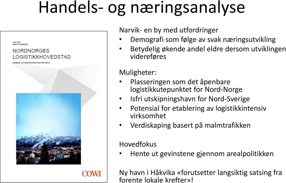 utskipningshavn for Nord-Sverige Potensial for etablering av logistikkintensiv virksomhet Verdiskaping basert på malmtrafikken