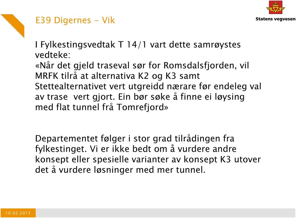 Ein bør søke å finne ei løysing med flat tunnel frå Tomrefjord» Departementet følger i stor grad tilrådingen fra fylkestinget.