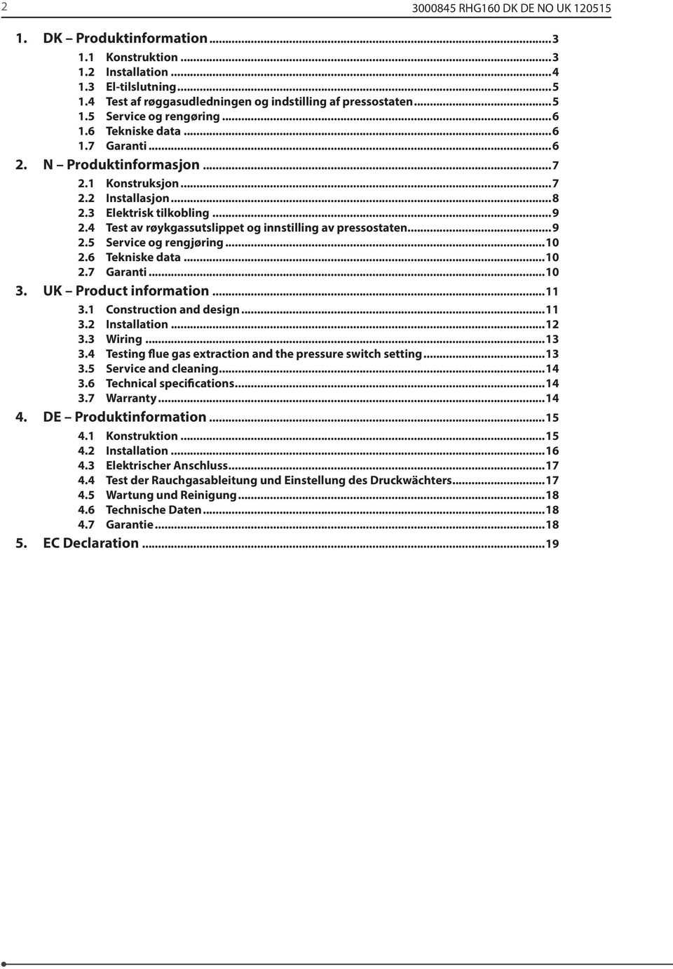4 Test av røykgassutslippet og innstilling av pressostaten...9 2.5 Service og rengjøring...10 2.6 Tekniske data...10 2.7 Garanti...10 3. UK Product information...11 3.1 Construction and design...11 3.2 Installation.