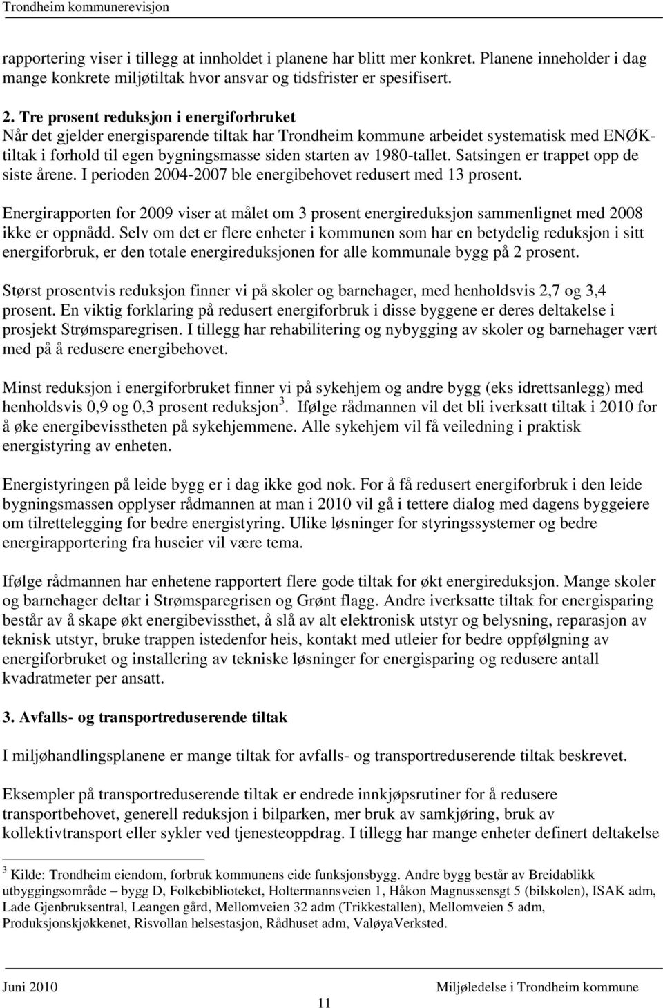 Satsingen er trappet opp de siste årene. I perioden 2004-2007 ble energibehovet redusert med 13 prosent.