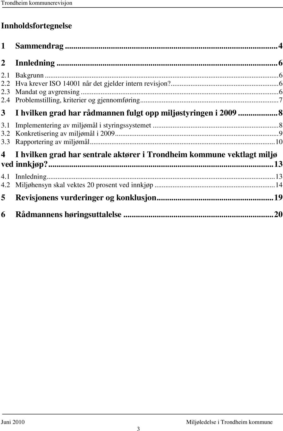 .. 9 3.3 Rapportering av miljømål... 10 4 I hvilken grad har sentrale aktører i Trondheim kommune vektlagt miljø ved innkjøp?... 13 4.