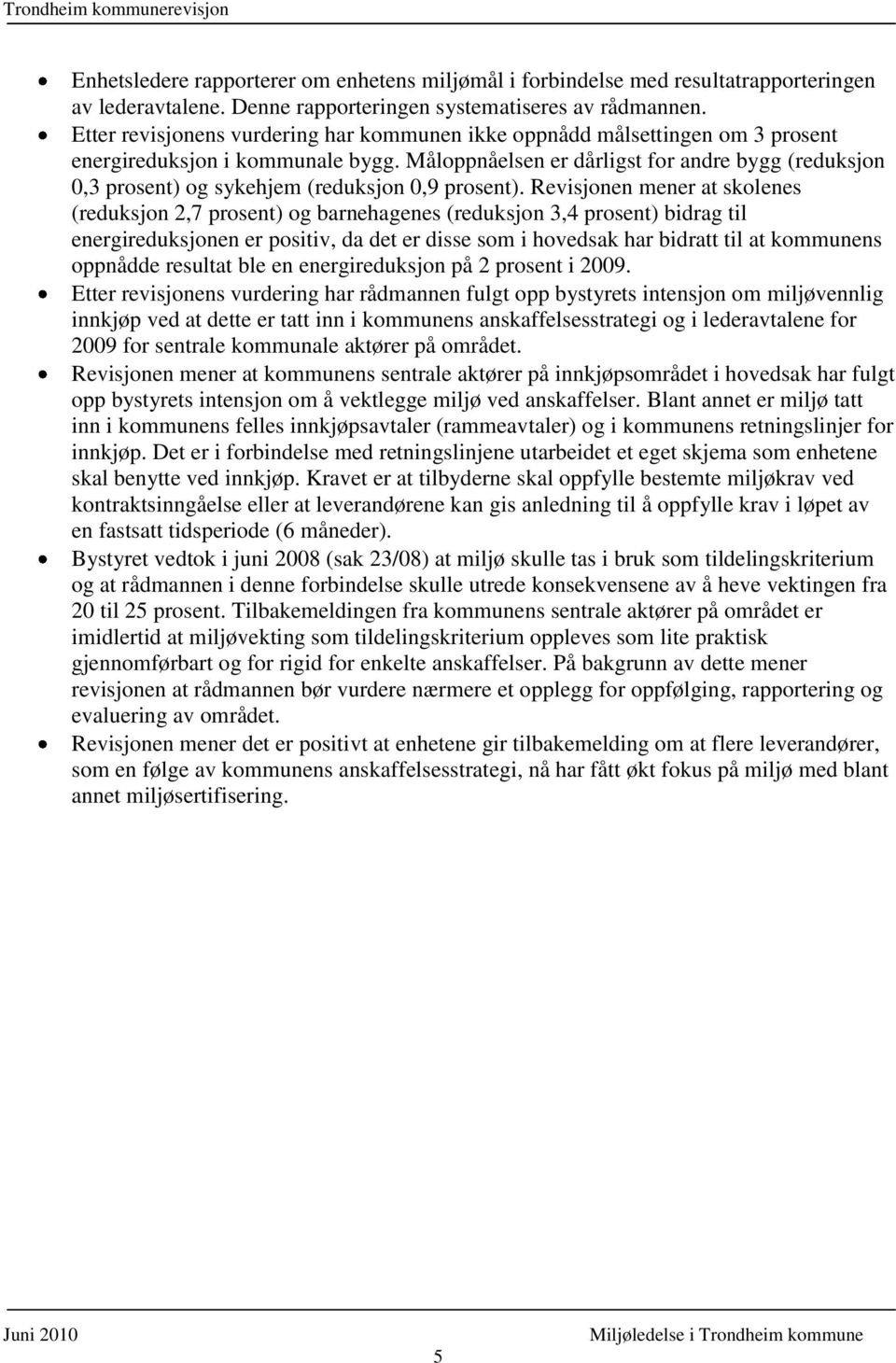 Måloppnåelsen er dårligst for andre bygg (reduksjon 0,3 prosent) og sykehjem (reduksjon 0,9 prosent).