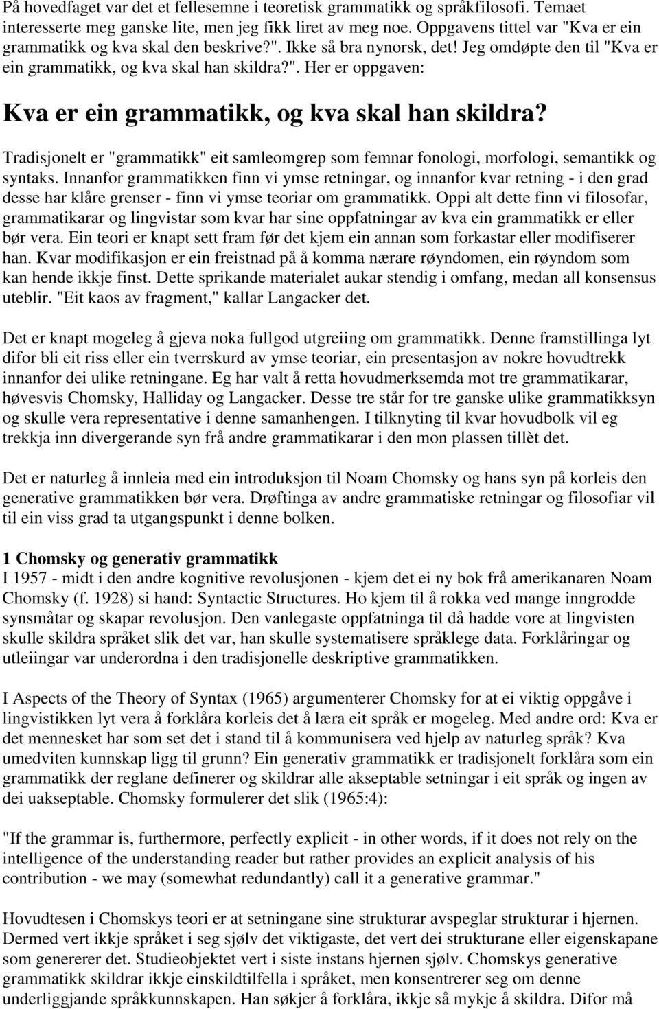 Tradisjonelt er "grammatikk" eit samleomgrep som femnar fonologi, morfologi, semantikk og syntaks.