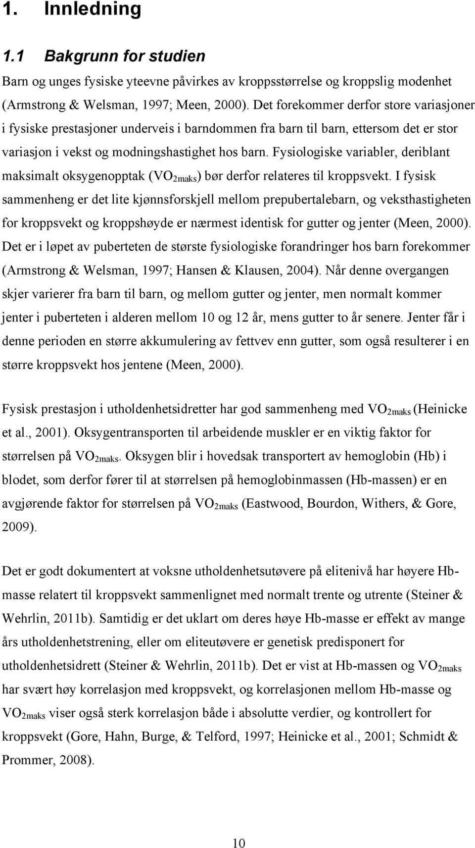 Fysiologiske variabler, deriblant maksimalt oksygenopptak (VO 2maks ) bør derfor relateres til kroppsvekt.