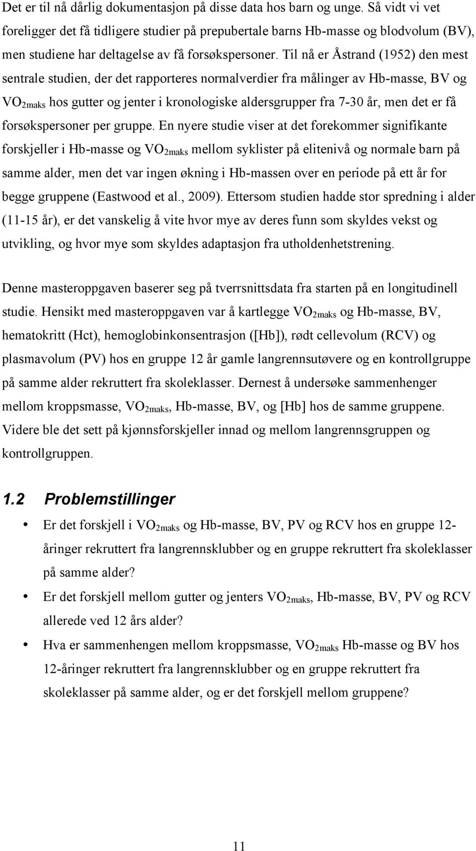Til nå er Åstrand (1952) den mest sentrale studien, der det rapporteres normalverdier fra målinger av Hb-masse, BV og VO 2maks hos gutter og jenter i kronologiske aldersgrupper fra 7-30 år, men det