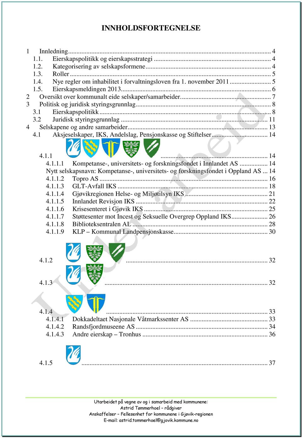 .. 11 4 Selskapene og andre samarbeider... 13 4.1 Aksjeselskaper, IKS, Andelslag, Pensjonskasse og Stiftelser... 14 4.1.1... 14 4.1.1.1 Kompetanse-, universitets- og forskningsfondet i Innlandet AS.