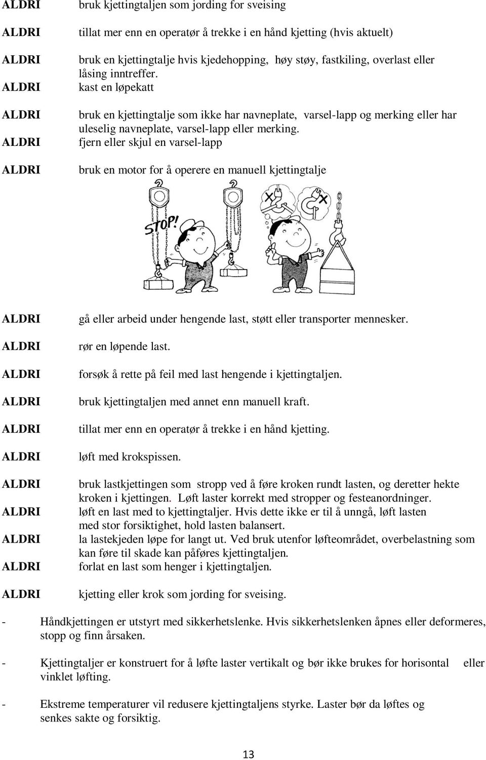 fjern eller skjul en varsel-lapp bruk en motor for å operere en manuell kjettingtalje gå eller arbeid under hengende last, støtt eller transporter mennesker. rør en løpende last.