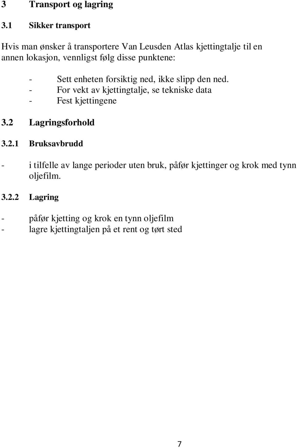 punktene: - Sett enheten forsiktig ned, ikke slipp den ned. - For vekt av kjettingtalje, se tekniske data - Fest kjettingene 3.