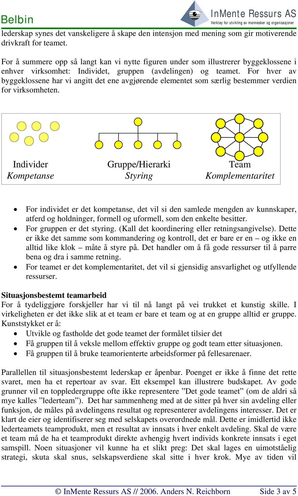 For hver av byggeklossene har vi angitt det ene avgjørende elementet som særlig bestemmer verdien for virksomheten.