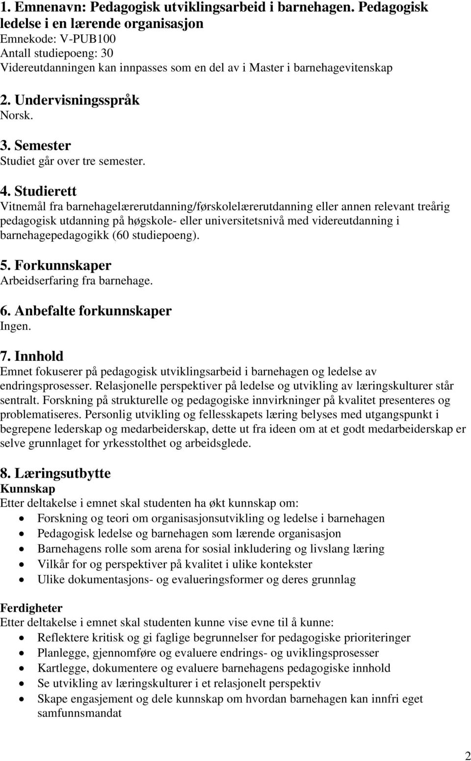 4. Studierett Vitnemål fra barnehagelærerutdanning/førskolelærerutdanning eller annen relevant treårig pedagogisk utdanning på høgskole- eller universitetsnivå med videreutdanning i