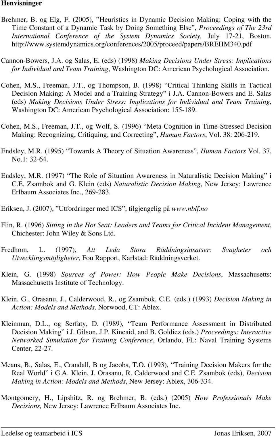 Society, July 17-21, Boston. http://www.systemdynamics.org/conferences/2005/proceed/papers/brehm340.pdf Cannon-Bowers, J.A. og Salas, E.