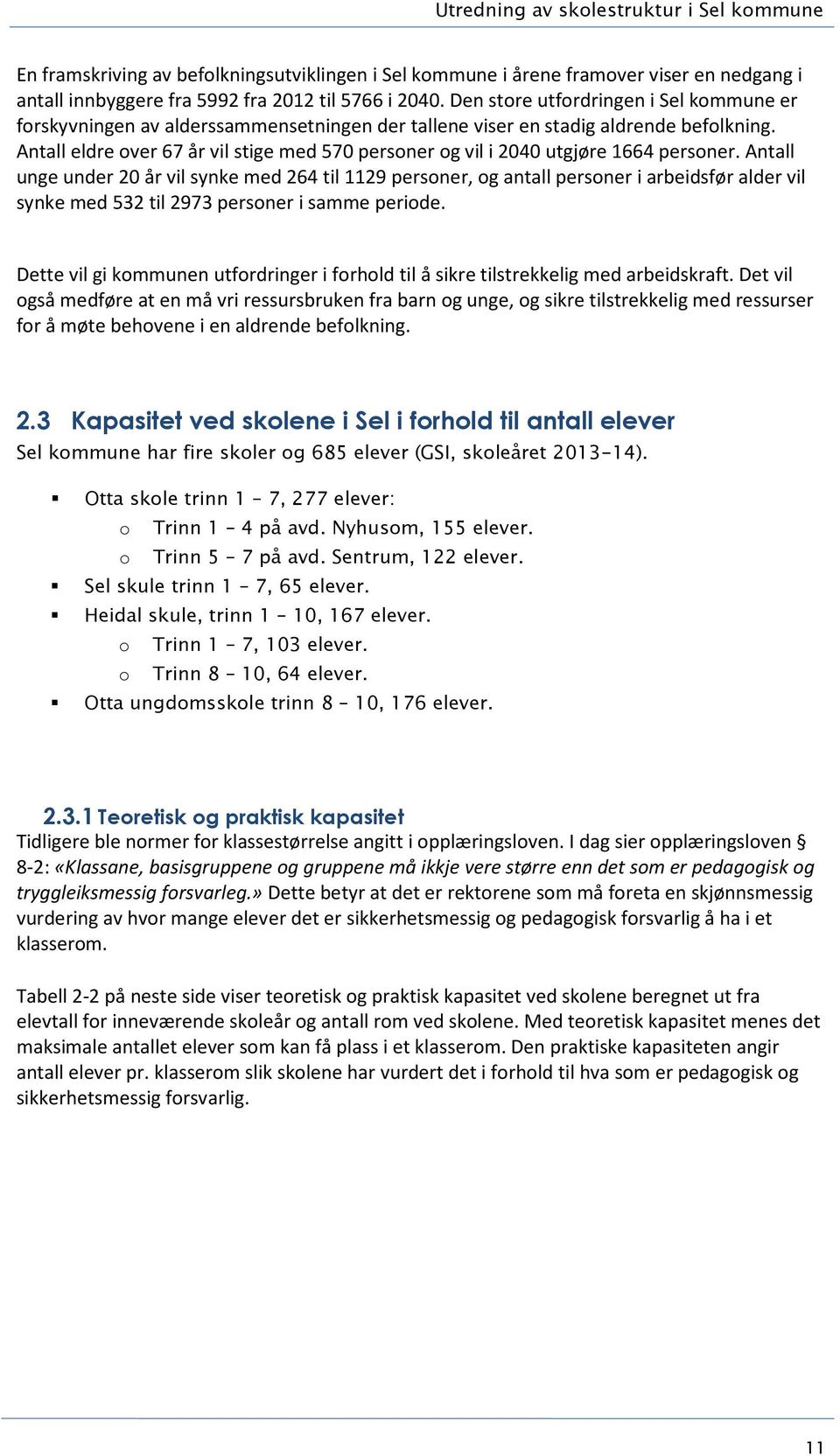 Antall eldre over 67 år vil stige med 570 personer og vil i 2040 utgjøre 1664 personer.