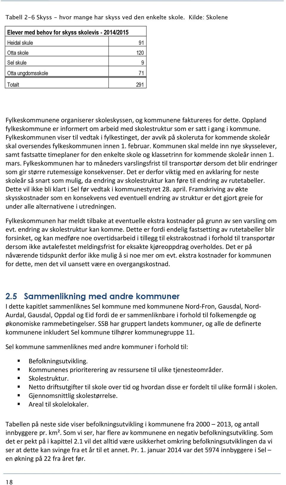 faktureres for dette. Oppland fylkeskommune er informert om arbeid med skolestruktur som er satt i gang i kommune.