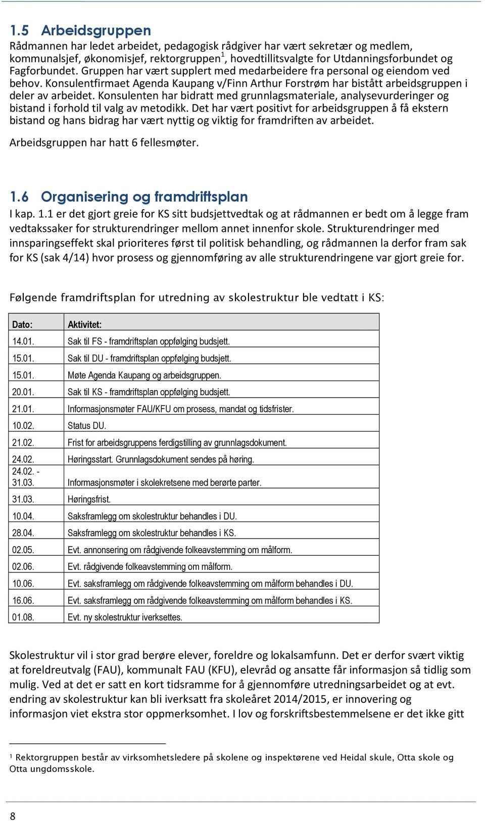 Konsulenten har bidratt med grunnlagsmateriale, analysevurderinger og bistand i forhold til valg av metodikk.