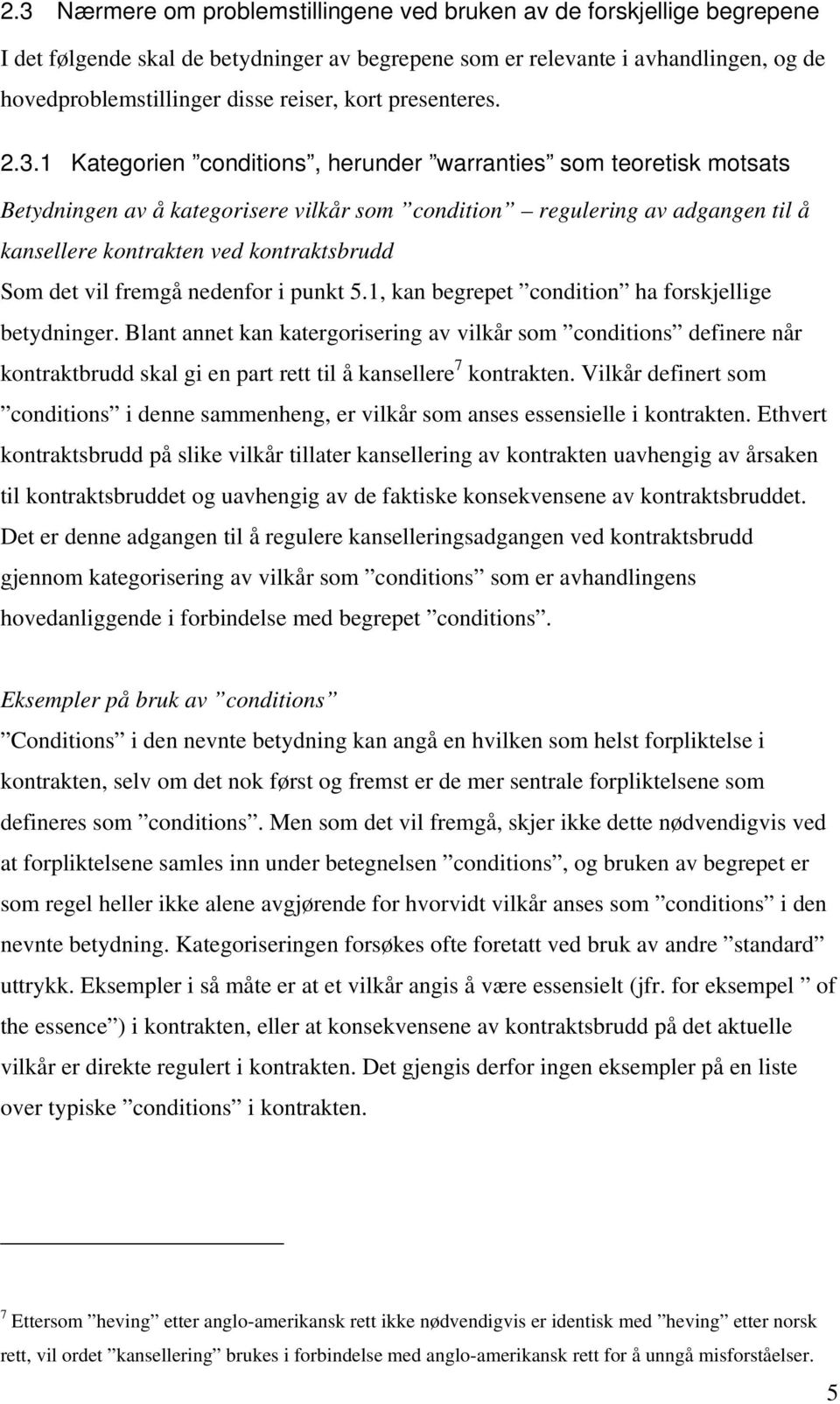 1 Kategorien conditions, herunder warranties som teoretisk motsats Betydningen av å kategorisere vilkår som condition regulering av adgangen til å kansellere kontrakten ved kontraktsbrudd Som det vil