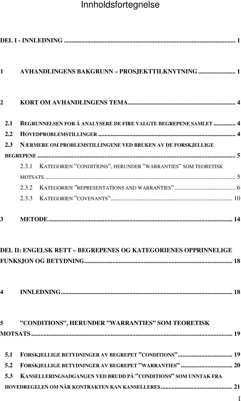 .. 6 2.3.3 KATEGORIEN COVENANTS... 10 3 METODE... 14 DEL II: ENGELSK RETT BEGREPENES OG KATEGORIENES OPPRINNELIGE FUNKSJON OG BETYDNING... 18 4 INNLEDNING.