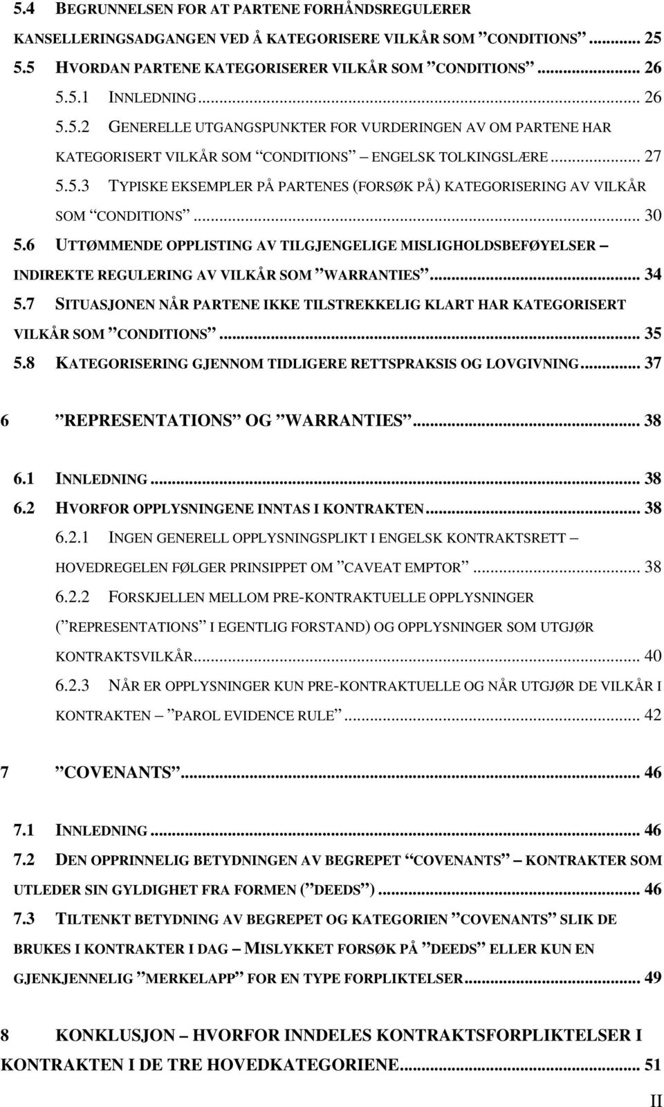 .. 30 5.6 UTTØMMENDE OPPLISTING AV TILGJENGELIGE MISLIGHOLDSBEFØYELSER INDIREKTE REGULERING AV VILKÅR SOM WARRANTIES... 34 5.