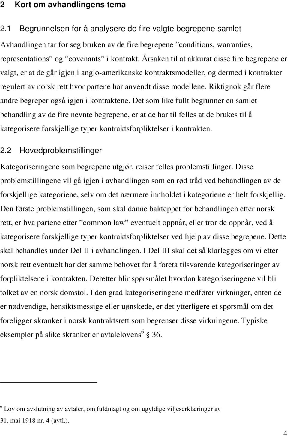 Årsaken til at akkurat disse fire begrepene er valgt, er at de går igjen i anglo-amerikanske kontraktsmodeller, og dermed i kontrakter regulert av norsk rett hvor partene har anvendt disse modellene.