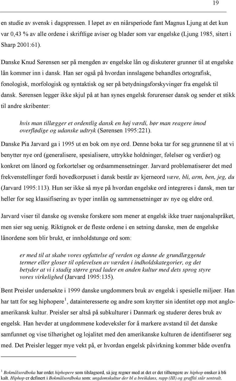 Danske Knud Sørensen ser på mengden av engelske lån og diskuterer grunner til at engelske lån kommer inn i dansk.